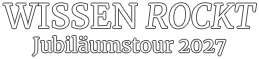 WISSEN ROCKT Jubiläumstour 2027